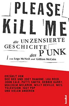 portada Please Kill me: Die Unzensierte Geschichte des Punk Erzählt von lou Reed, John Cale, Patti Smith, Iggy Pop, Debbie Harry, Willy Deville U. A. (en Alemán)