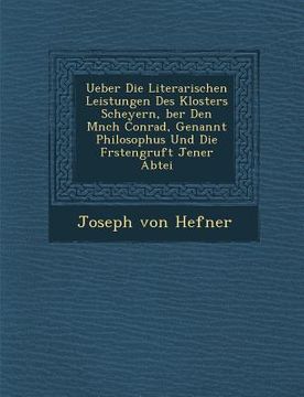 portada Ueber Die Literarischen Leistungen Des Klosters Scheyern, Ber Den M Nch Conrad, Genannt Philosophus Und Die F Rstengruft Jener Abtei