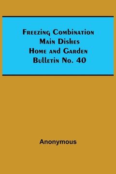 portada Freezing Combination Main Dishes Home and Garden Bulletin No. 40 (en Inglés)