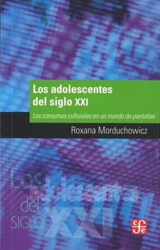 portada Los Adolescentes del Siglo Xxi. Los Consumos Culturales en un Mundo de Pantallas (in Spanish)