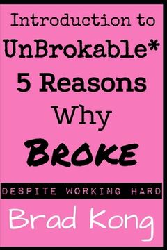 portada Introduction to UnBrokable*: 5 Reasons Why Broke* Despite Working Hard (en Inglés)