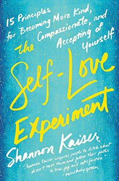 portada The Self-Love Experiment: Fifteen Principles for Becoming More Kind, Compassionate, and Accepting of Yourself (en Inglés)