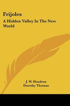 frijoles: a hidden valley in the new world (en Inglés)
