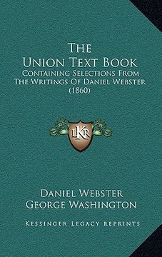 portada the union text book: containing selections from the writings of daniel webster (1860)