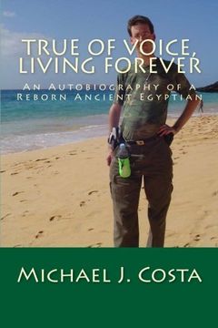 portada True of Voice, Living Forever: An Autobiography of a Reborn Ancient Egyptian (Volume 1)