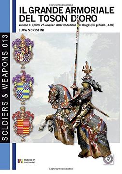 portada Il Grande armoriale del Toson d'oro. Vol. 1: I primi 25 cavalieri della fondazione di Bruges (30 gennaio 1430): Volume 13 (Soldiers & Weapons)