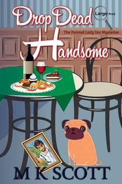 portada The Painted Lady Inn Mysteries: Drop Dead Handsome: A cozy Mystery with Recipes (en Inglés)