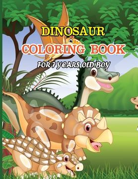 portada Dinosaur Coloring Book for 7 Years Old Boy: A dinosaur coloring activity book for kids. Great dinosaur activity gift for little children. Fun Easy Ado (en Inglés)