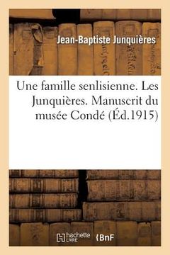 portada Une Famille Senlisienne. Les Junquières. Manuscrit Du Musée Condé Publié Par Le Comité: Archéologique de Senlis (en Francés)