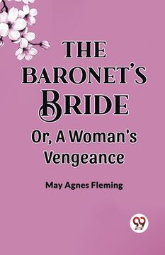 portada The Baronet'S Bride Or, A Woman'S Vengeance (en Inglés)