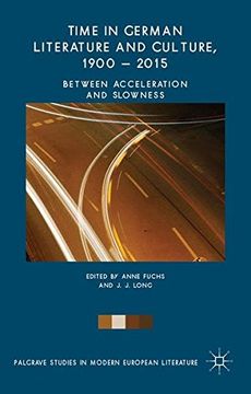 portada Time in German Literature and Culture, 1900 - 2015: Between Acceleration and Slowness (Palgrave Studies in Modern European Literature)