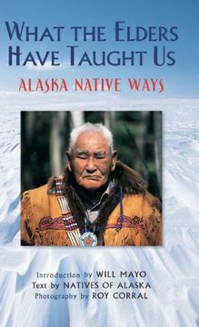 portada What the Elders Have Taught Us: Alaska Native Ways (en Inglés)