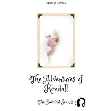 The Adventures of Kendall: The Sweetest Sounds (en Inglés)