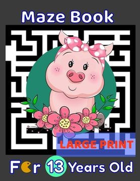 portada Maze Book For 13 Years Old Large Print: Pig Themed Cover 80 Maze Puzzles for Kids Teens & Children's Gift Idea For Birthday, Anniversary, Holidays, Cr (en Inglés)