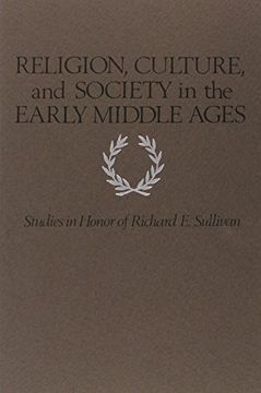 portada Religion, Culture, and Society in the Early Middle Ages: Studies in Honor of Richard e. Sullivan (Studies in Medieval and Early Modern Culture) (en Inglés)