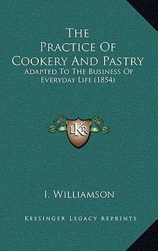 portada the practice of cookery and pastry: adapted to the business of everyday life (1854) (in English)