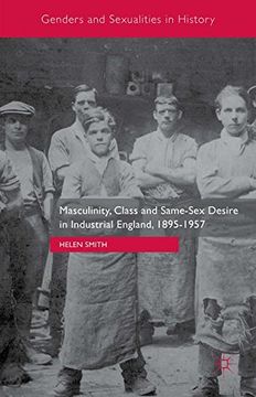 portada Masculinity, Class and Same-Sex Desire in Industrial England, 1895-1957 (Genders and Sexualities in History)