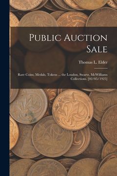 portada Public Auction Sale: Rare Coins, Medals, Tokens ... the Loudon, Swartz, McWilliams Collections. [02/05/1925] (in English)