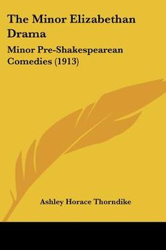 portada the minor elizabethan drama: minor pre-shakespearean comedies (1913) (en Inglés)