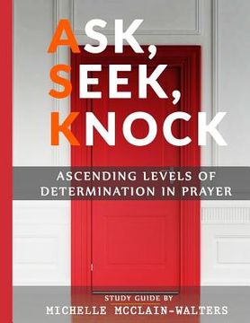 portada Ask, Seek, Knock: Ascending Levels of Determination in Prayer (en Inglés)