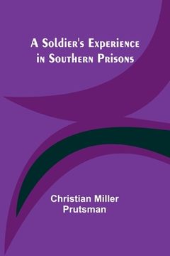 portada A Soldier's Experience in Southern Prisons (in English)