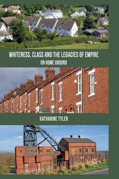 portada Whiteness, Class and the Legacies of Empire: On Home Ground (in English)