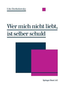 portada Wer Mich Nicht Liebt, Ist Selber Schuld: Psychopädie -- Ein Ratgeber Zur Praktischen Lebenshilfe (en Alemán)