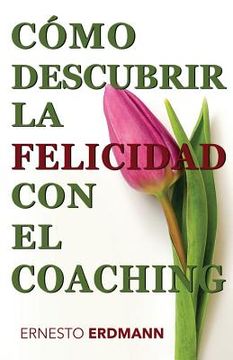 portada Cómo Descubrir la Felicidad con el Coaching (in Spanish)