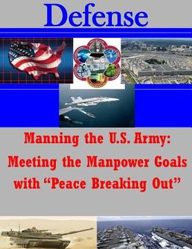 portada Manning the U.S. Army: Meeting the Manpower Goals with "Peace Breaking Out" (en Inglés)