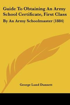 portada guide to obtaining an army school certificate, first class: by an army schoolmaster (1884) (in English)