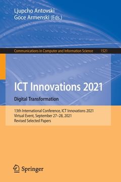 portada ICT Innovations 2021. Digital Transformation: 13th International Conference, ICT Innovations 2021, Virtual Event, September 27-28, 2021, Revised Selec (in English)
