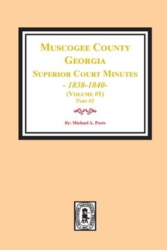 portada Muscogee County, Georgia Superior Court Minutes, 1838-1840. Volume #1 - part 2 (in English)