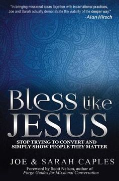 portada Bless Like Jesus: Stop Trying to Convert and Simply Show People They Matter (en Inglés)