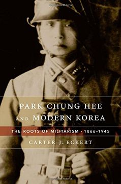 portada Park Chung Hee and Modern Korea: The Roots of Militarism, 1866 1945 (in English)
