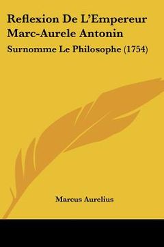 portada reflexion de l'empereur marc-aurele antonin: surnomme le philosophe (1754) (en Inglés)