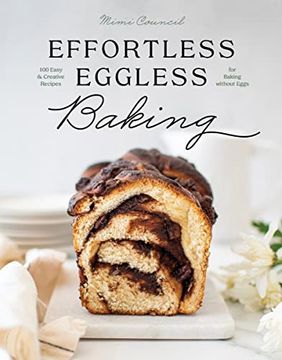 portada Effortless Eggless Baking: 100 Easy & Creative Recipes for Baking Without Eggs (en Inglés)