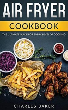 portada Air Fryer Cookbook: The Ultimate Guide for Every Level of Cooking (With 75+ Fantastical Recipes) (en Inglés)