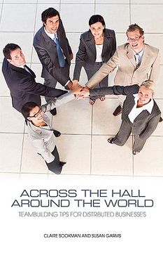 portada across the hall, around the world: teambuilding tips for distributed businesses (en Inglés)