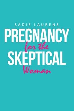 portada Pregnancy for the Skeptical Woman (en Inglés)