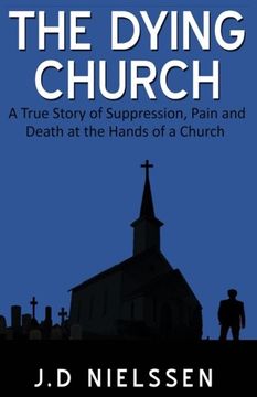 portada The Dying Church: A True Story of Suppression, Pain and Death at the Hands of a Church