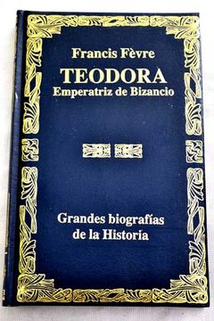 Libro Teodora, Emperatriz De Bizancio, Francis Fèvre, ISBN 29897233 ...