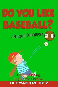 portada Do you like baseball? Musical Dialogues: English for Children Picture Book 2-3 (en Inglés)