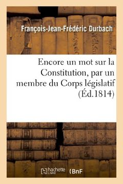 portada Encore un mot sur la Constitution, par un membre du Corps législatif (Histoire)