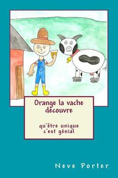 portada Orange la vache découvre qu'être unique c'est génial (in French)