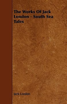 portada the works of jack london - south sea tales (en Inglés)