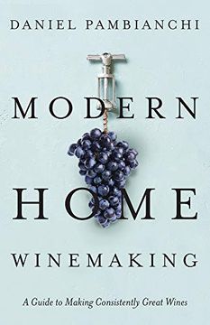 portada Modern Home Winemaking: A Guide to Making Consistently Great Wines 
