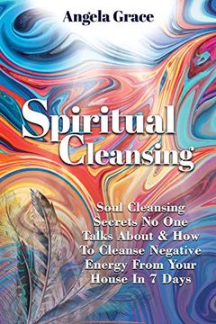portada Spiritual Cleansing: Soul Cleansing Secrets no one Talks About & how to Cleanse Negative Energy From Your House in 7 Days (Positive Energy for Home) (in English)