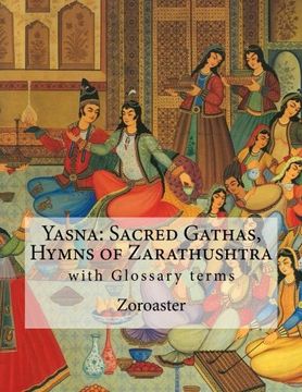 portada Yasna: Sacred Gathas, Hymns of Zarathushtra: With Glossary of Zoroastrian Terms