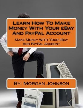 portada Learn How To Make Money With Your eBay And PayPal Account: Make Money With Your eBay And PayPal Account