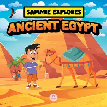 portada Sammie Explores Ancient Egypt: Learn About Ancient Egyptian Civilization (en Inglés)